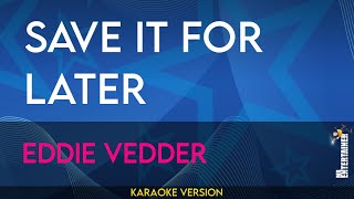 Save It For Later  Eddie Vedder KARAOKE [upl. by Tem225]