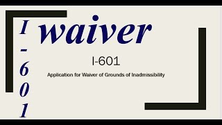 I601 Application for Waiver of Grounds of Inadmissibility [upl. by Yessydo615]