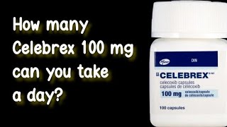 How many Celebrex 100 mg can you take a day [upl. by Malca]