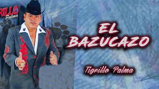 El Tigrillo Palma  El Bazucazo Letra [upl. by Cannice552]