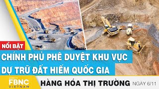 Chính phủ phê duyệt khu vực dự trữ đất hiếm quốc gia  Hàng hóa thị trường 611  FBNC [upl. by Eidahs]