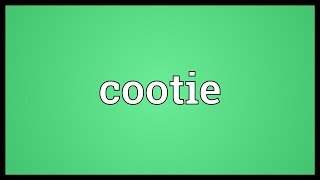 Cootie Meaning [upl. by Grussing]