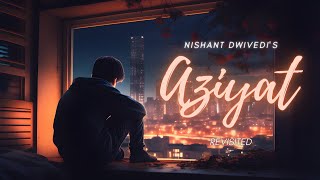 Aziyat Revisited  Nishant Dwivedi [upl. by Akim]