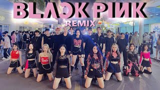 KPOP IN PUBLIC BLACKPINK 블랙핑크 Remix Dance Cover amp Choreo By BlackSi from VietNam [upl. by Holms667]