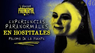 EXPERIENCIAS PARANORMALES EN HOSPITALES  NP 139 con PALOMA DE LA FUENTE🔴 [upl. by Yslek]