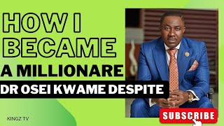 HOW I BECAME A MILLIONAIRE THE STORY OF DR OSIE KWAME DESPITE [upl. by Seuqcaj]