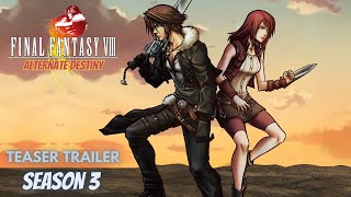 Final Fantasy VIII Alternate Destiny  Season 3  Teaser Trailer [upl. by Furlani]