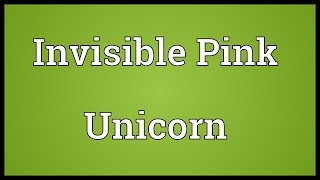 Invisible Pink Unicorn Meaning [upl. by Eiramik]