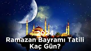 2024 Ramazan Bayramı Tatili Kaç Gün Olacak [upl. by Boorer]