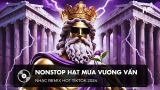 NONSTOP REMIX 2024  HẠT MƯA VƯƠNG VẤN REMIX TIKTOK  HẠT MƯA VƯƠNG VẤN ANH GIỜ ĐANG NƠI ĐÂU [upl. by Recha]