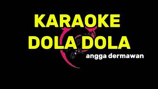 karaoke dola dola kita salah dola  angga dermawan [upl. by Howard49]