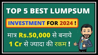 Top 5 Best LUMPSUM Investment 2024  Turn Rs50000 into 1 Cr [upl. by Amalle]