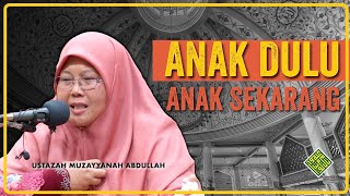 Ceramah Penuh 2023 Ustazah Muzayyanah Abdullah  Anak Dulu Anak Sekarang [upl. by Asilav]