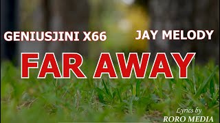 Geniusjini X66 Ft Jay melody Far Away Lyrics Video Sambaratisha moyo wangu Official Music Video [upl. by Wolsniw]