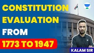 Constitution Evaluation from 1773 to 1947  UPSC CSE 2024  25  Kalam Sir [upl. by Dorothy]