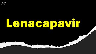 How To Pronounce Lenacapavir Sunlenca I HIV Medication [upl. by Uol862]