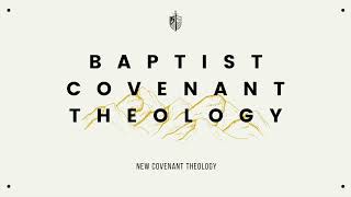 Baptist Covenant Theology  Lesson 5  New Covenant Theology [upl. by Akcirret]