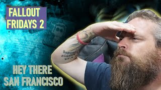 Fallout Fridays 2 Ep 65  Hey There San Francisco [upl. by Salb]