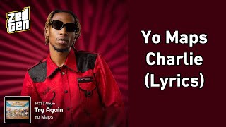 Yo Maps  Charlie Lyrics [upl. by Trixy]