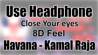 Use Headphone  HAVANA  KAMAL RAJA  8D Audio with 8D Feel [upl. by Jerrilyn273]