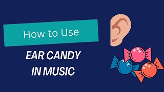 Ear Candy in Electronic Music  HowWhen to Use It [upl. by Diahann]