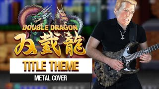 DOUBLE DRAGON  TITLE THEME  Epic Metal Remix by CelestiC [upl. by Naz]