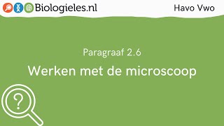 Havo Vwo 1  Onderzoek  6 Werken met de microscoop  Biologielesnl [upl. by Elleneg267]