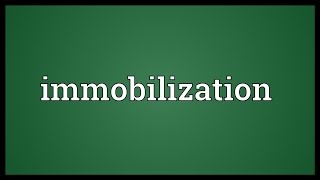 Immobilization Meaning [upl. by Nitsud]