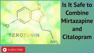 Is It Safe to Combine Mirtazapine and Citalopram [upl. by Fineman]