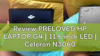 Review PRELOVED HP LAPTOP G4  116 inch LED  Celeron N3060 N2840  4GB  120GB SSD [upl. by Yentterb619]