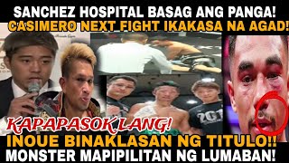 BREAKING INOUE BINAKLASAN NA NG WBA TITLE CASIMERO NEXT FIGHT IKAKASA AGAD SANCHEZ KALAGAYAN [upl. by Sajet]