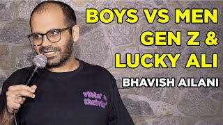 Boys vs Men Gen Z amp Lucky Ali  Stand Up Comedy by Bhavish Ailani [upl. by Razid]