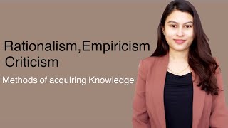 Methods of acquiring Knowledge  Rationalism  Empiricism  Criticism  Educational Philosophy [upl. by Asyle642]