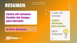 Resumen de quotCuatro Mil Semanas Gestión del Tiempo para Mortalesquot de Oliver Burkeman [upl. by Yekcor]