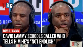 David Lammy challenges caller who tells him hes quotnot Englishquot  LBC [upl. by Aneryc]