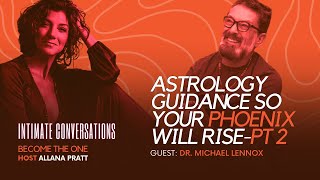 Intimate Conversations Astrology Guidance so Your Phoenix will Rise  Dr Michael Lennox  Part 2 [upl. by Nylkoorb]