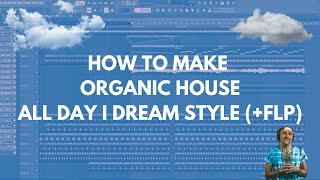 ORGANIC HOUSE IN FL STUDIO LIKE ALL DAY I DREAM FLP [upl. by Ludovick]