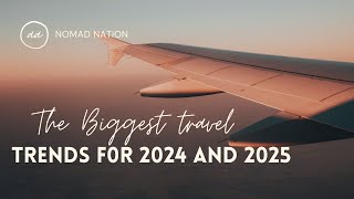 The Biggest Travel Trends For 2024 And 2025 [upl. by Huntley116]