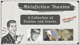 Metafiction Theatre  A Collection of Stories and Events 10000 Subscribers Special [upl. by Ahseram556]