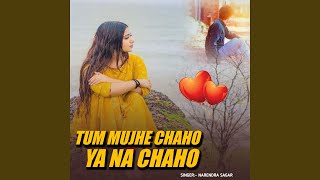 Tum Mujhe Chaho Ya Na Chaho [upl. by Ahsenyl]