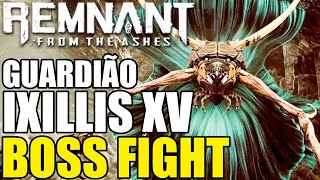 Remnant From The Ashes  O GUARDIÃO BOSS FIGHT  IXILLIS XV [upl. by Jordans]