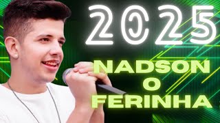 NADSON O FERINHA  CD NOVO 2025 ATUALIZADO COMPLETO  MÚSICAS NOVAS  OUTUBRO [upl. by Airotciv]