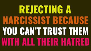 Rejecting a narcissist because you cant trust them with all their hatred  NPD  Narcissism [upl. by Arat]