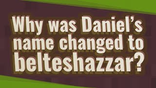 Why was Daniel’s name changed to belteshazzar [upl. by Uhthna]