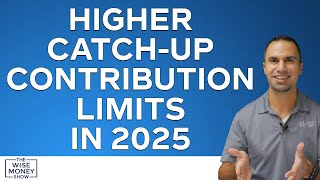 Higher CatchUp Contribution Limits in 2025 [upl. by Diane22]