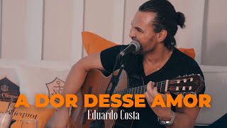 A DOR DESSE AMOR Eduardo Costa [upl. by Hooge]