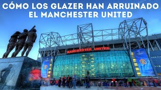 CÓMO LOS GLAZER HAN ARRUINADO EL MANCHESTER UNITED [upl. by Humpage643]