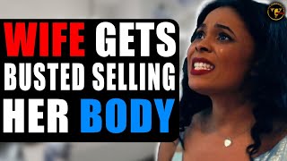 WIFE Gets Busted SELLING Her BODY What Happens Will Shock You [upl. by Lippold]