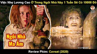 Chỉ Cần Ở Trong Ngôi Nhà Này 1 Tuần Sẽ Có 10000 Đô  Review Phim Caveat 2020 [upl. by Clemence]