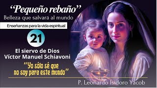 Pequeño rebaño 21  Siervo de Dios Víctor Manuel Schiavoni [upl. by Ecyar101]